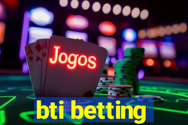 bti betting